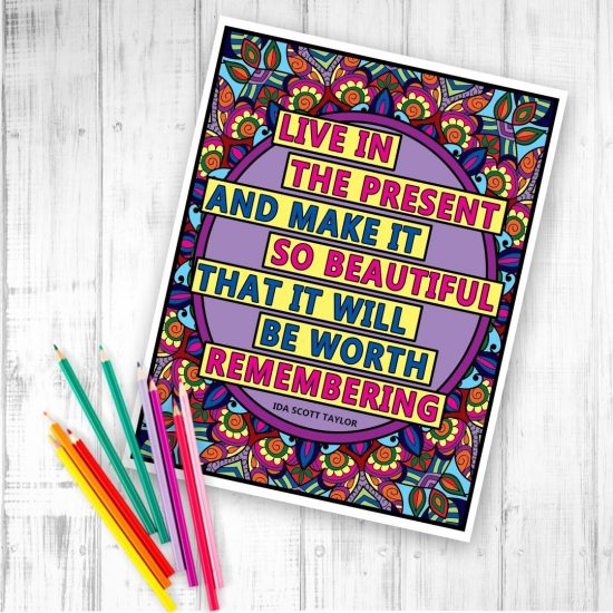 live in the present and make it so beautiful that it will be worth remembering